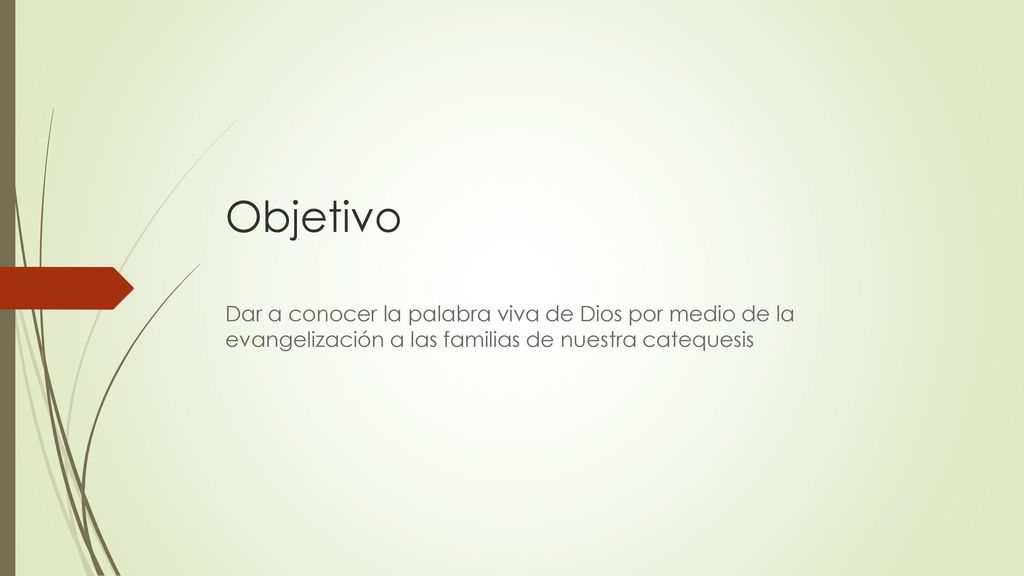 Objetivo Dar a conocer la palabra viva de Dios por medio de la evangelización a las familias de nuestra catequesis.