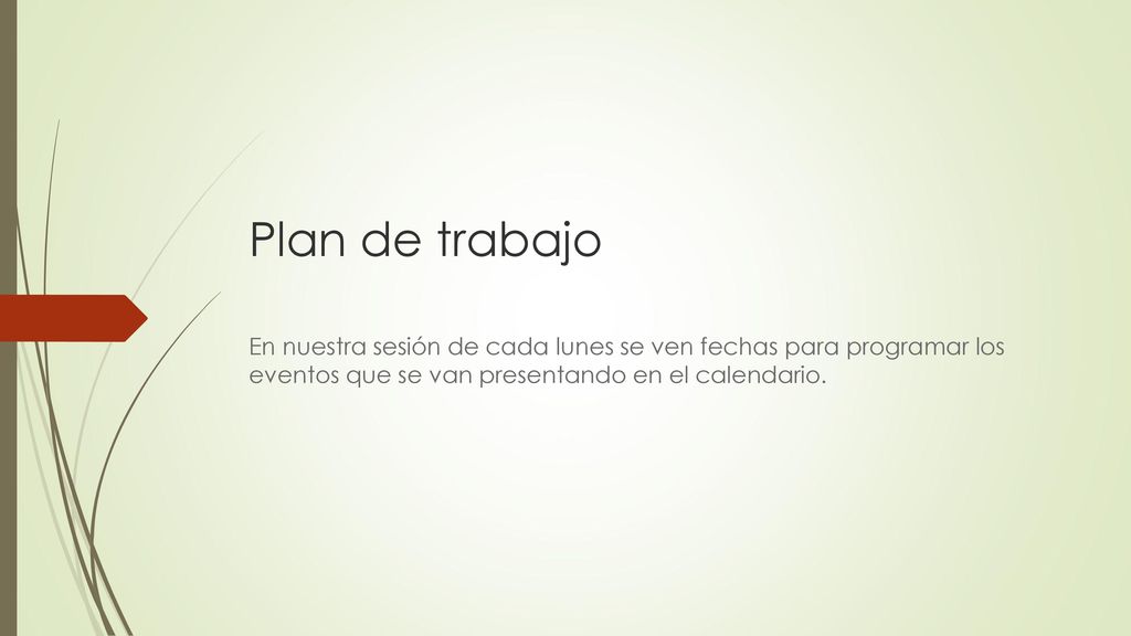 Plan de trabajo En nuestra sesión de cada lunes se ven fechas para programar los eventos que se van presentando en el calendario.