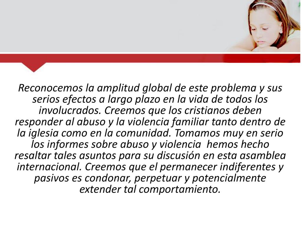 Reconocemos la amplitud global de este problema y sus serios efectos a largo plazo en la vida de todos los involucrados.