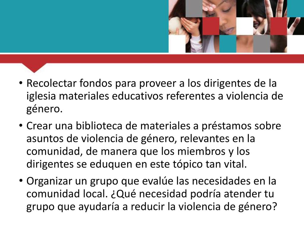 Recolectar fondos para proveer a los dirigentes de la iglesia materiales educativos referentes a violencia de género.