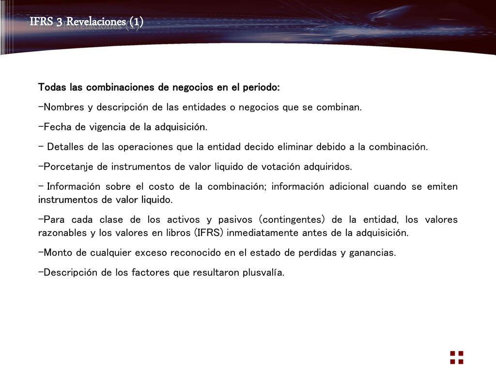 IFRS 3 Revelaciones (1) Todas las combinaciones de negocios en el periodo: Nombres y descripción de las entidades o negocios que se combinan.
