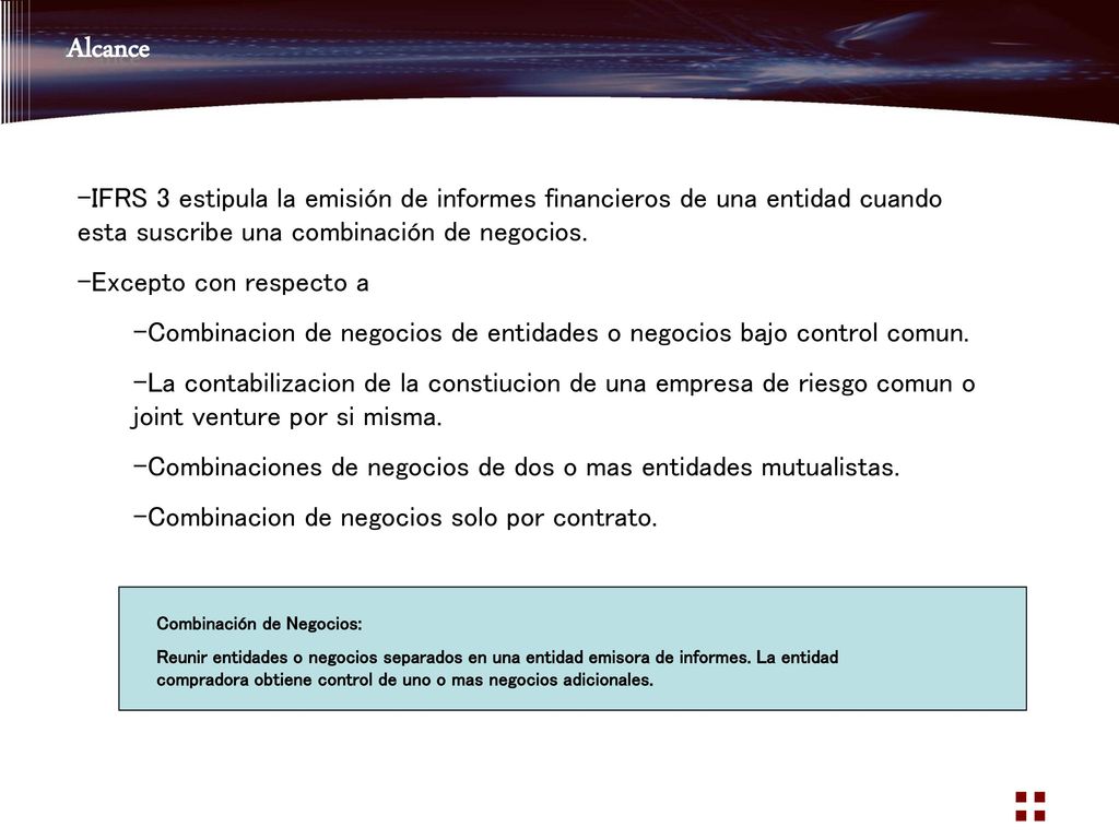Alcance IFRS 3 estipula la emisión de informes financieros de una entidad cuando esta suscribe una combinación de negocios.