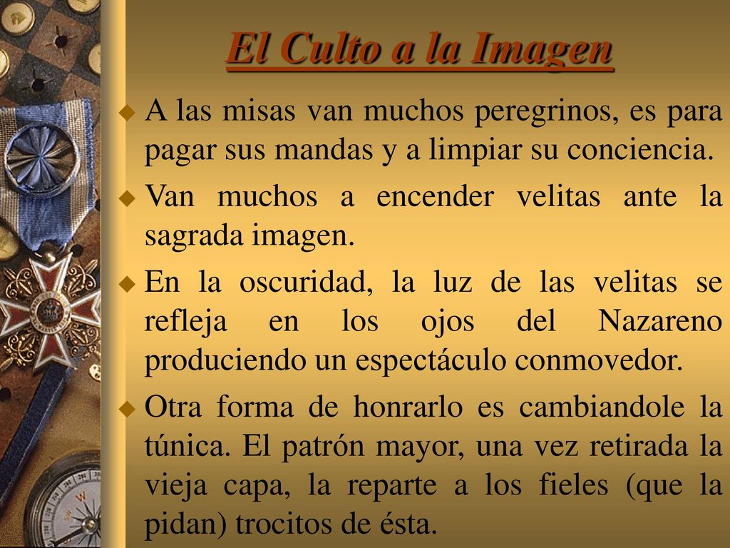 El Culto a la Imagen A las misas van muchos peregrinos, es para pagar sus mandas y a limpiar su conciencia.