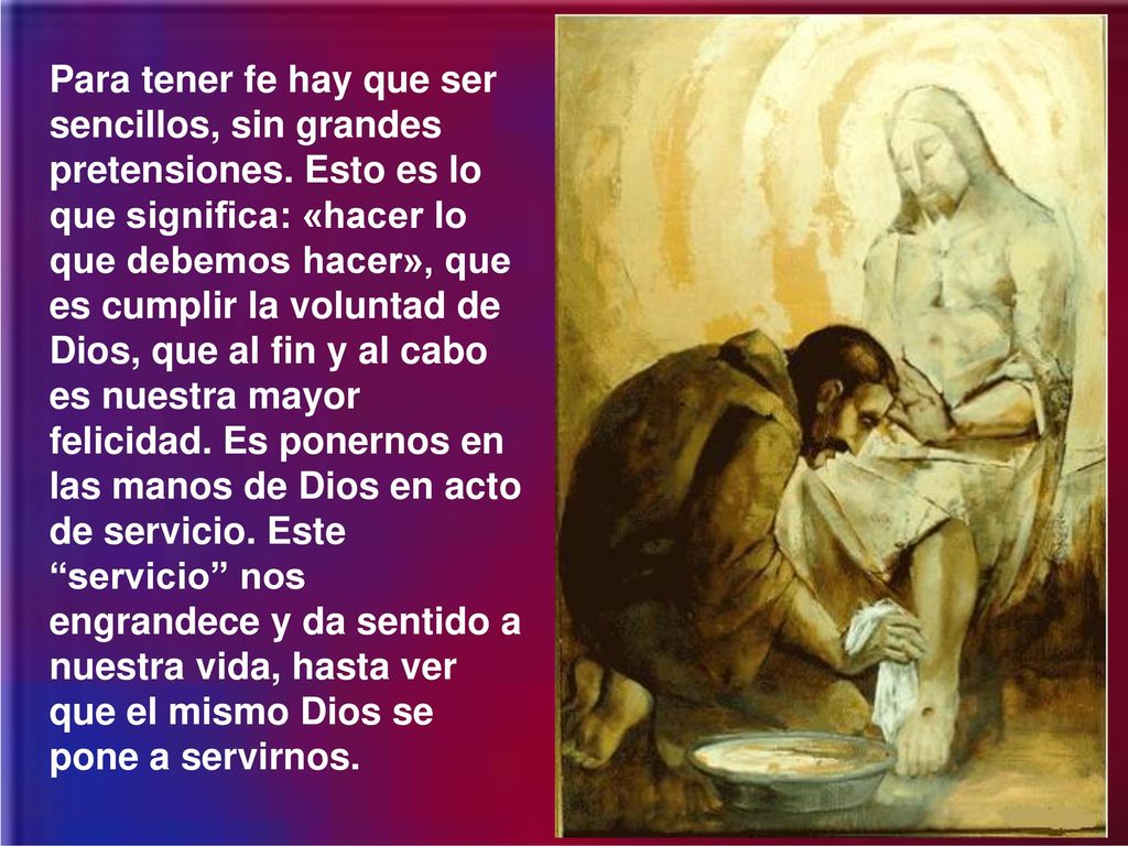 Para tener fe hay que ser sencillos, sin grandes pretensiones