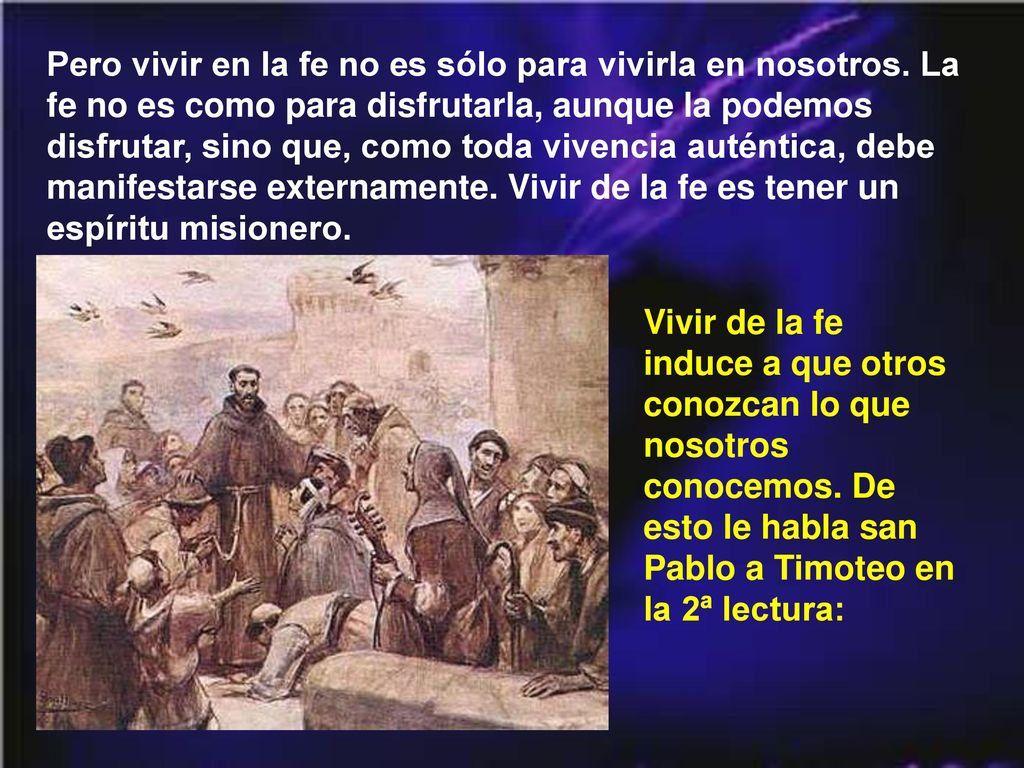 Pero vivir en la fe no es sólo para vivirla en nosotros