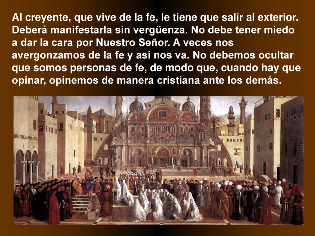 Al creyente, que vive de la fe, le tiene que salir al exterior
