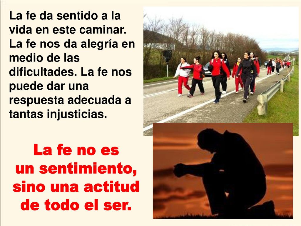 La fe no es un sentimiento, sino una actitud de todo el ser.