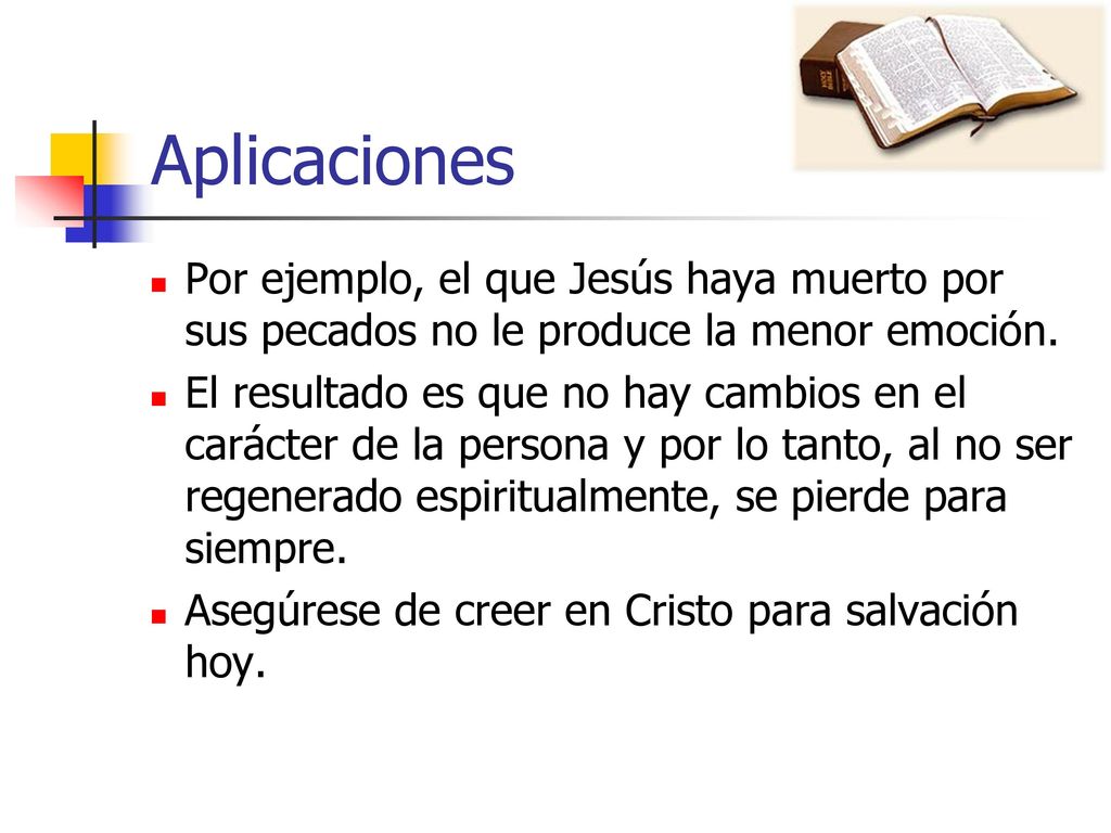 Aplicaciones Por ejemplo, el que Jesús haya muerto por sus pecados no le produce la menor emoción.