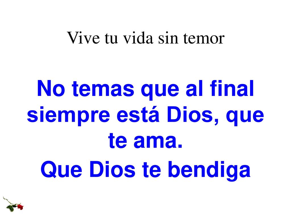 No temas que al final siempre está Dios, que te ama.