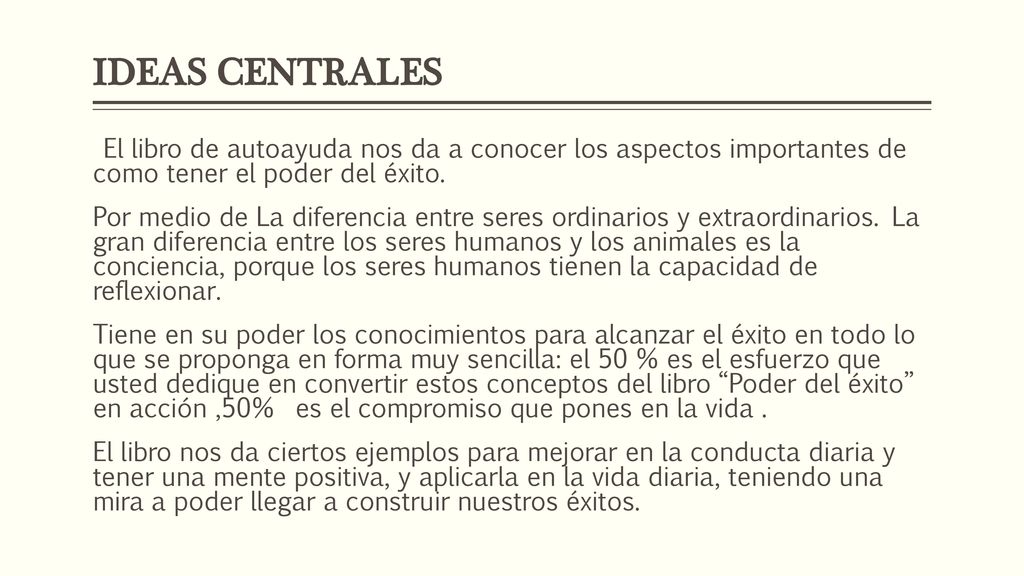 IDEAS CENTRALES El libro de autoayuda nos da a conocer los aspectos importantes de como tener el poder del éxito.