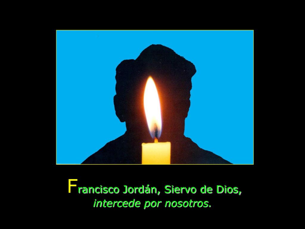 Francisco Jordán, Siervo de Dios, intercede por nosotros.