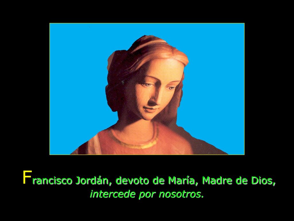 Francisco Jordán, devoto de María, Madre de Dios, intercede por nosotros.