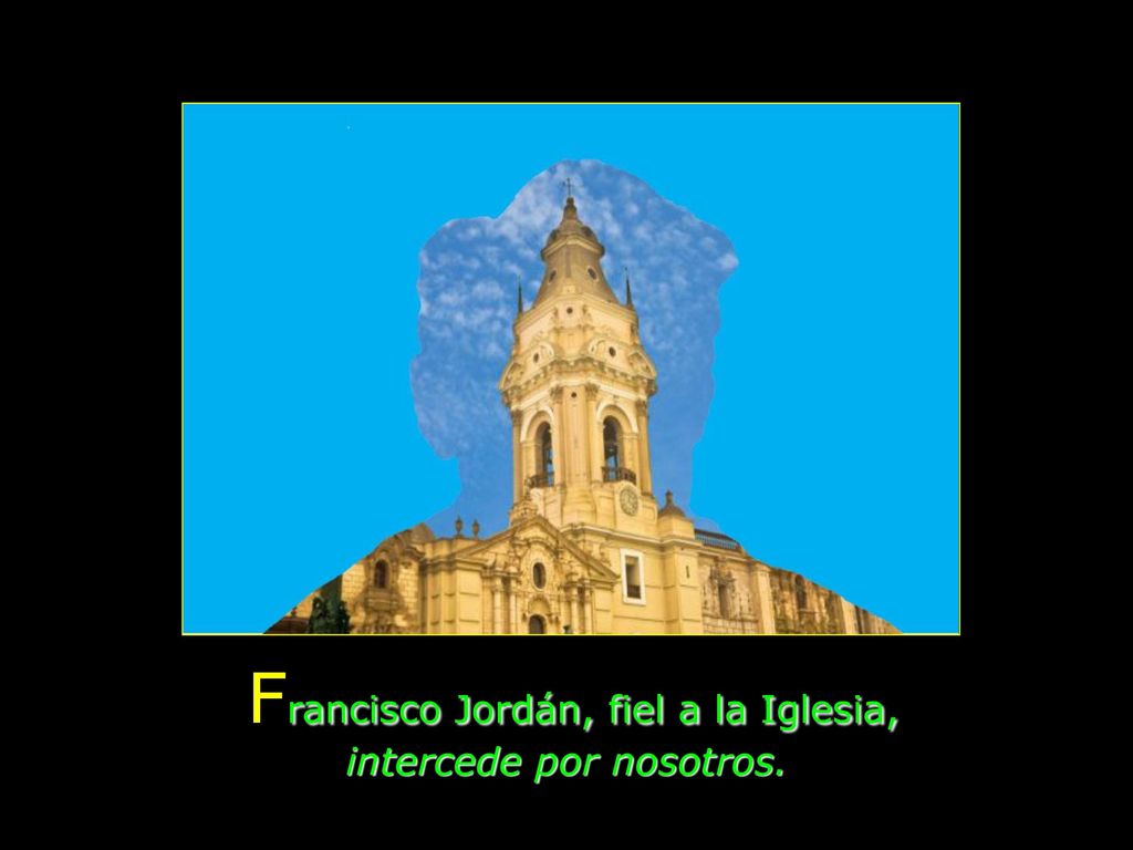 Francisco Jordán, fiel a la Iglesia, intercede por nosotros.