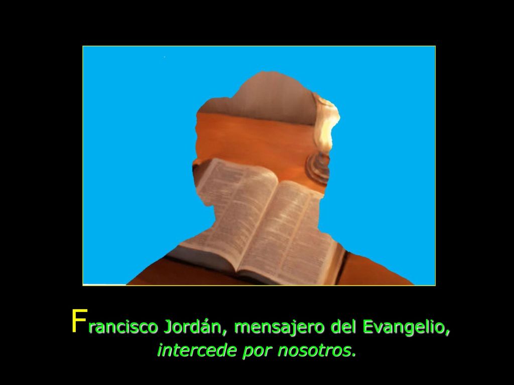Francisco Jordán, mensajero del Evangelio, intercede por nosotros.