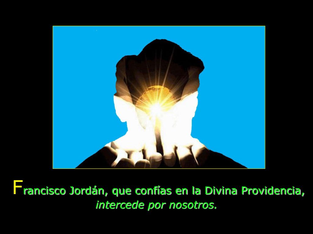 Francisco Jordán, que confías en la Divina Providencia, intercede por nosotros.