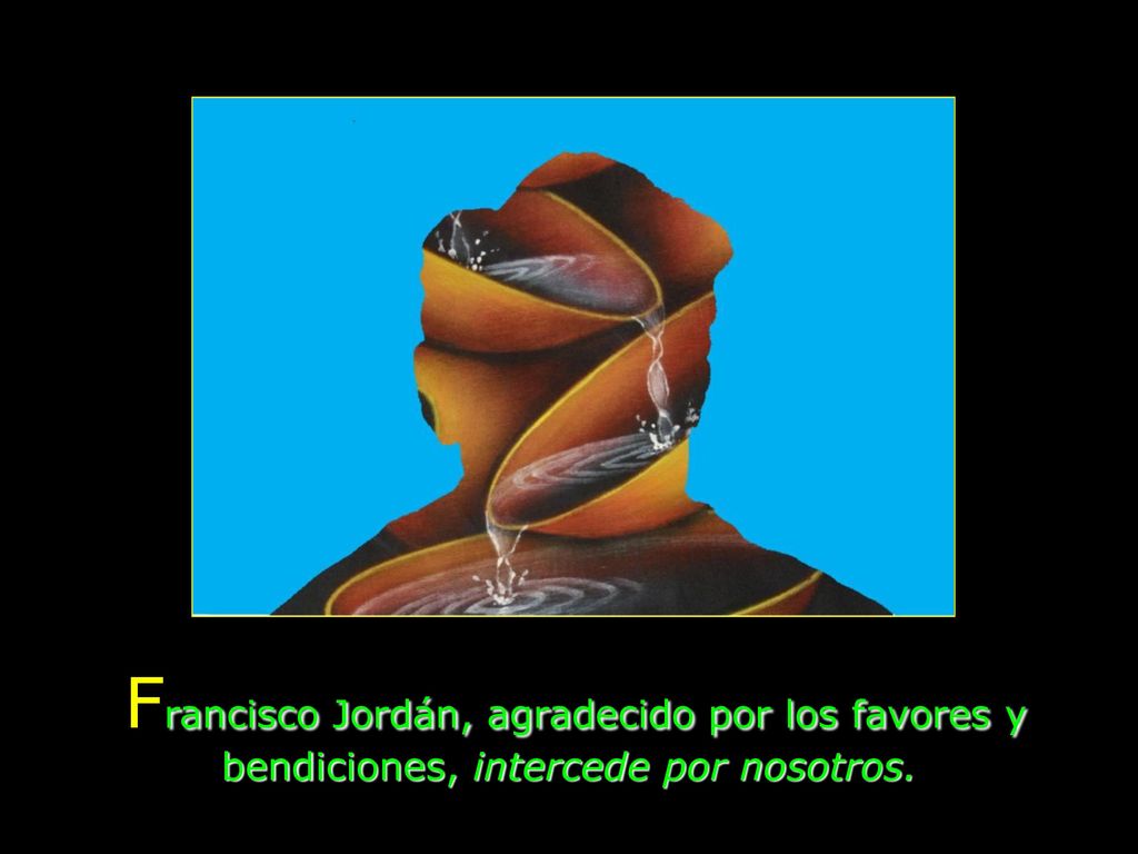 Francisco Jordán, agradecido por los favores y bendiciones, intercede por nosotros.