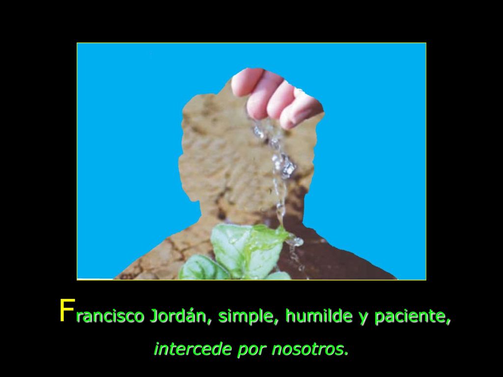 Francisco Jordán, simple, humilde y paciente, intercede por nosotros.
