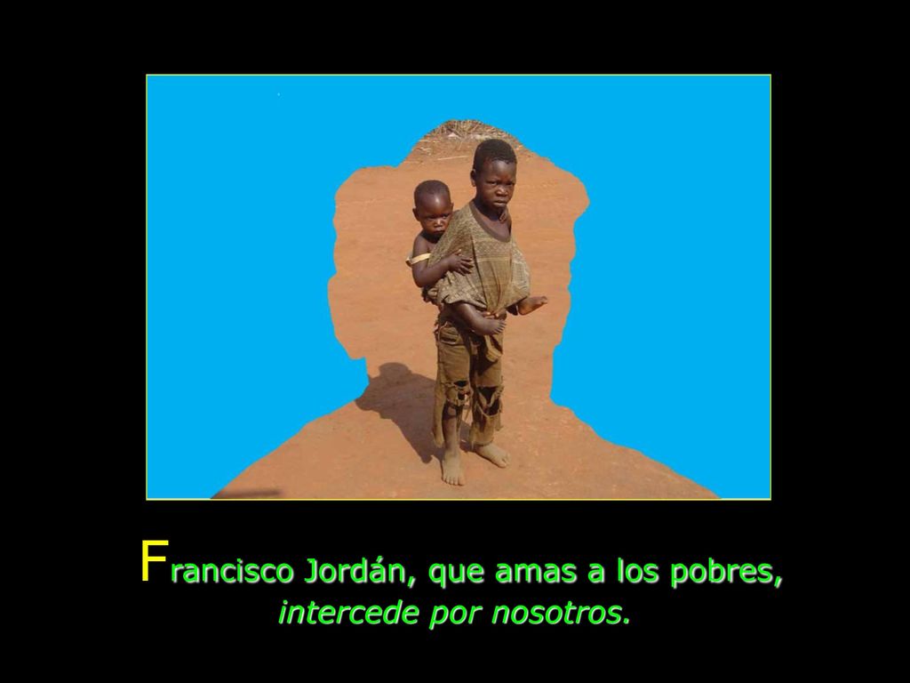 Francisco Jordán, que amas a los pobres, intercede por nosotros.