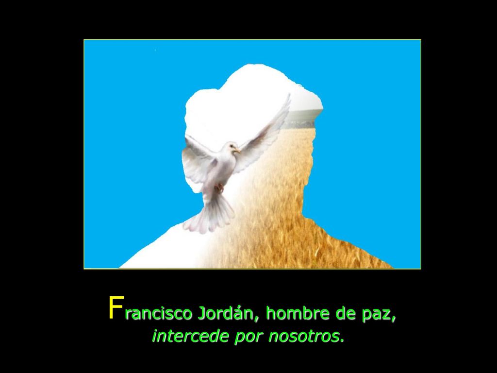 Francisco Jordán, hombre de paz, intercede por nosotros.