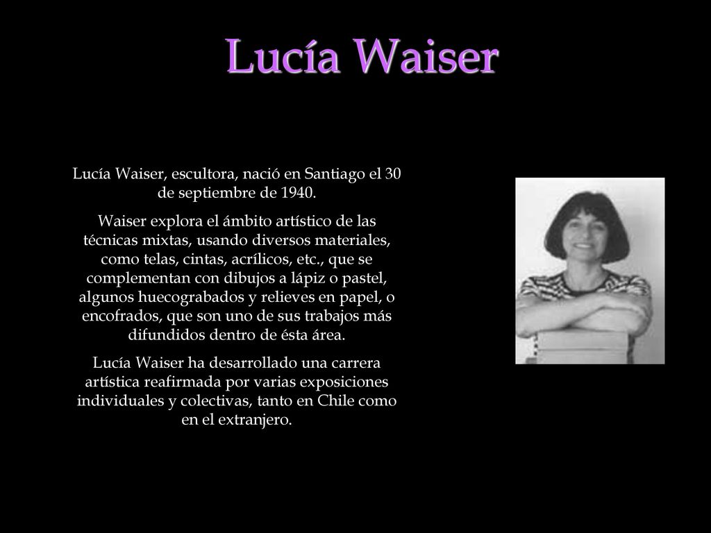Lucía Waiser Lucía Waiser, escultora, nació en Santiago el 30 de septiembre de