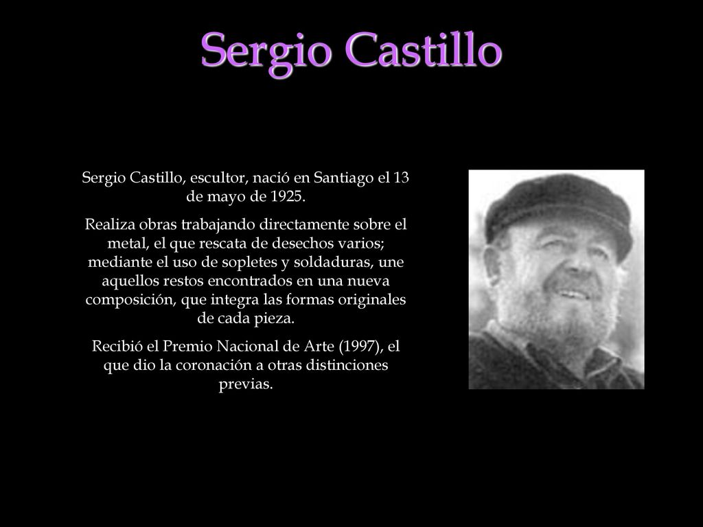 Sergio Castillo, escultor, nació en Santiago el 13 de mayo de 1925.