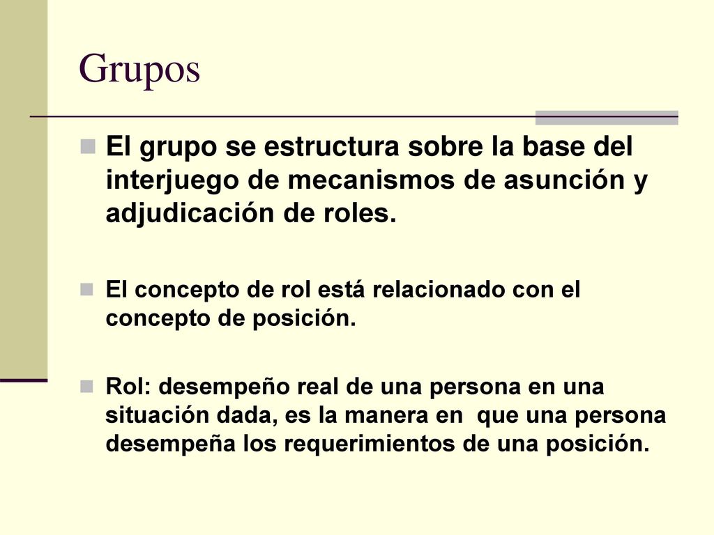 Grupos El grupo se estructura sobre la base del interjuego de mecanismos de asunción y adjudicación de roles.