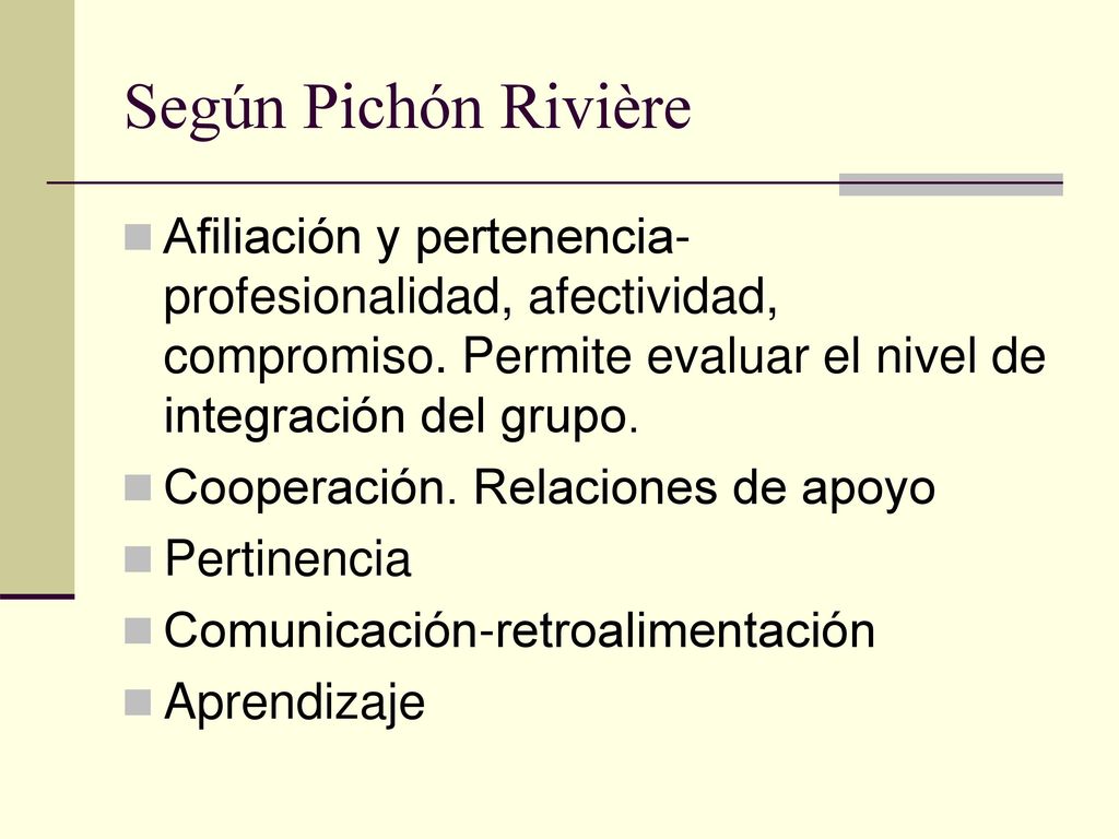 Según Pichón Rivière Afiliación y pertenencia- profesionalidad, afectividad, compromiso. Permite evaluar el nivel de integración del grupo.