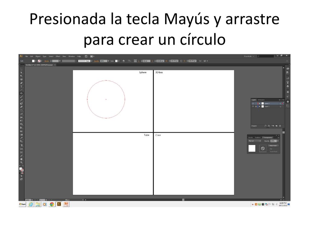 Presionada la tecla Mayús y arrastre para crear un círculo