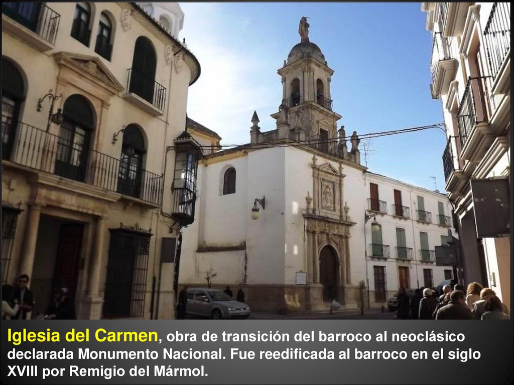Iglesia del Carmen, obra de transición del barroco al neoclásico declarada Monumento Nacional. Fue reedificada al barroco en el siglo XVIII por Remigio del Mármol.