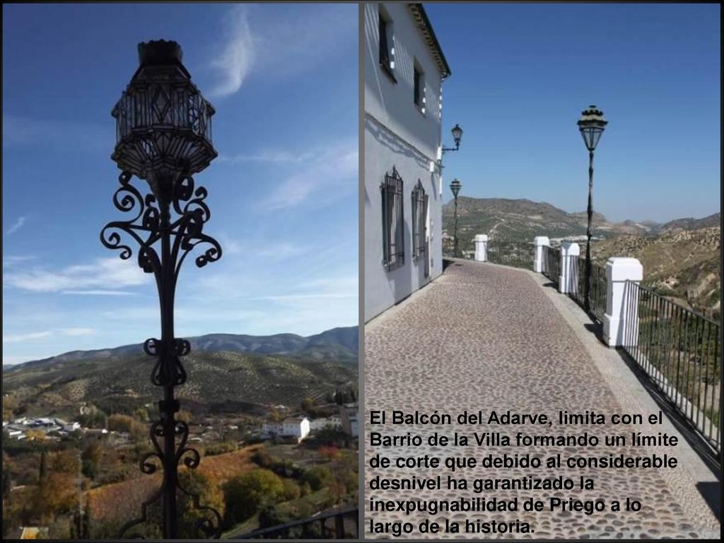 El Balcón del Adarve, limita con el Barrio de la Villa formando un límite de corte que debido al considerable desnivel ha garantizado la inexpugnabilidad de Priego a lo largo de la historia.