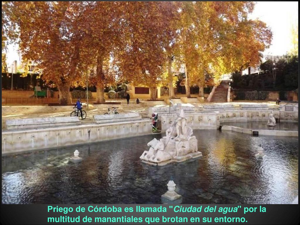 Priego de Córdoba es llamada Ciudad del agua por la multitud de manantiales que brotan en su entorno.