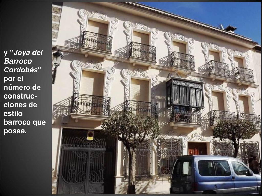 y Joya del Barroco Cordobés por el número de construc-ciones de estilo barroco que posee.