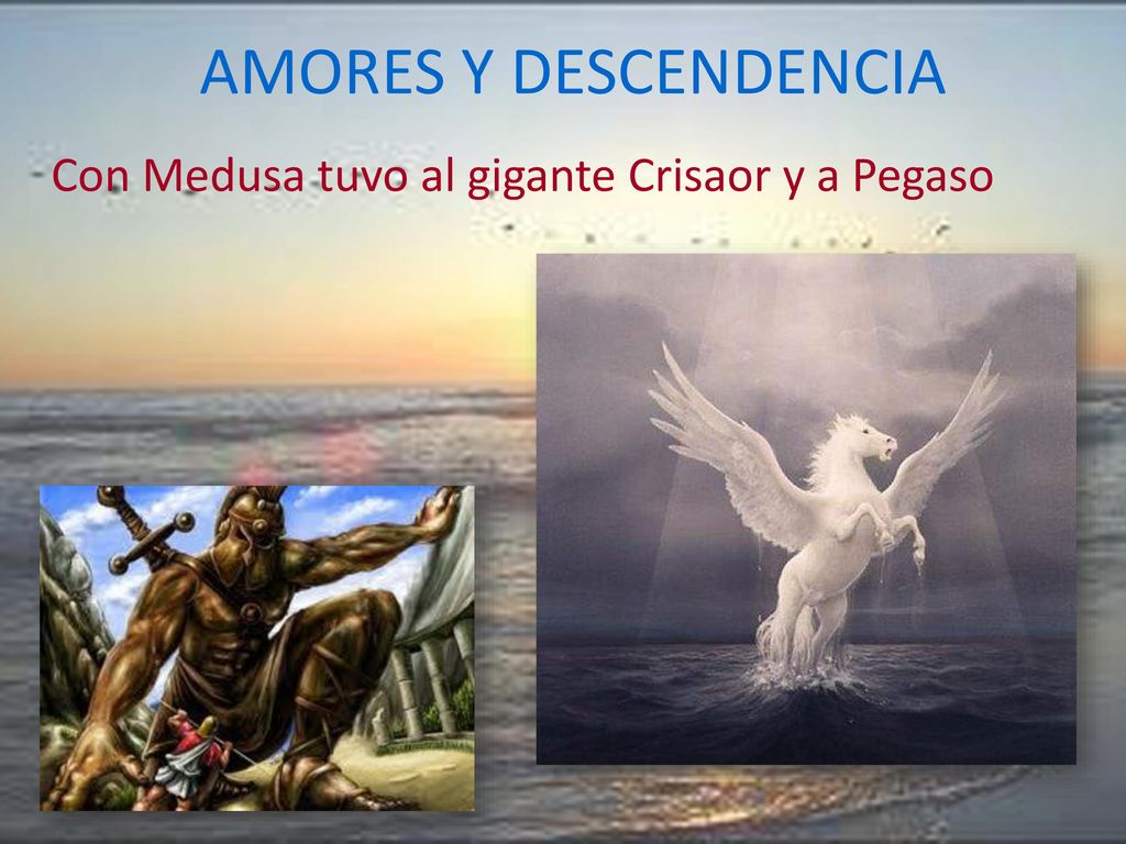 AMORES Y DESCENDENCIA Con Medusa tuvo al gigante Crisaor y a Pegaso