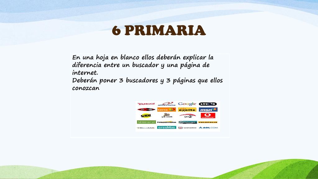 6 PRIMARIA En una hoja en blanco ellos deberán explicar la diferencia entre un buscador y una página de internet.
