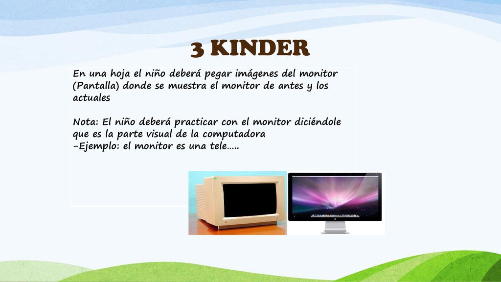 3 KINDER En una hoja el niño deberá pegar imágenes del monitor (Pantalla) donde se muestra el monitor de antes y los actuales.