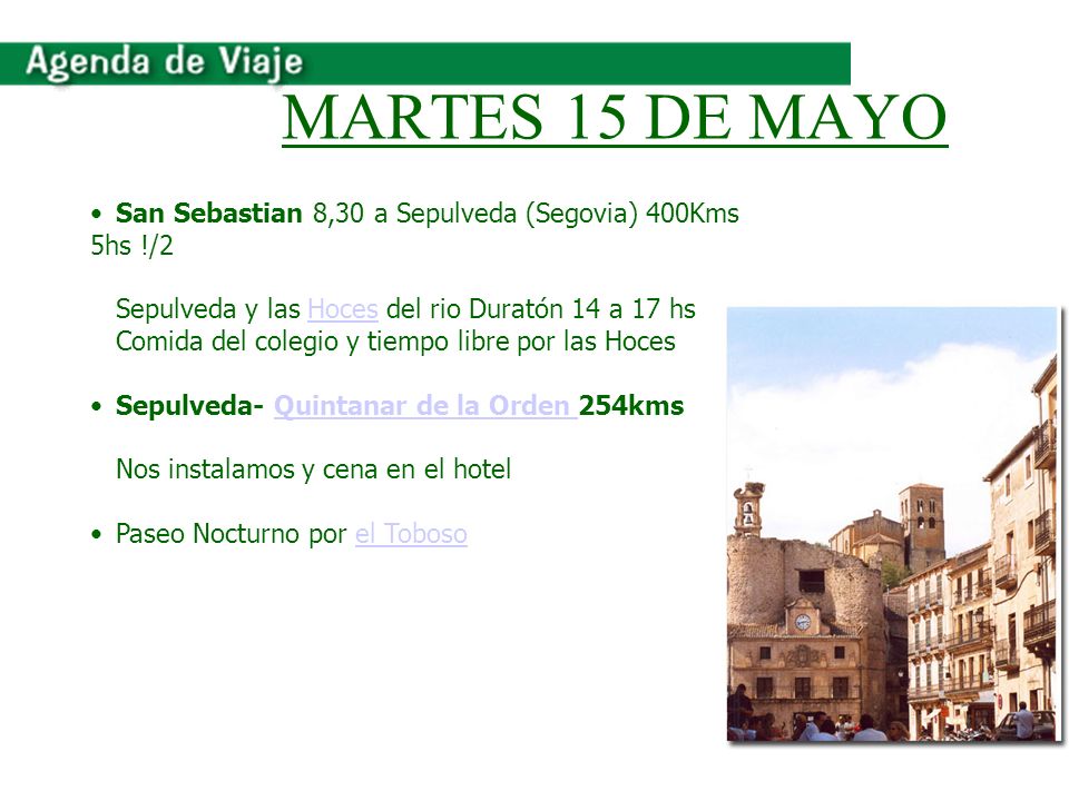 MARTES 15 DE MAYO San Sebastian 8,30 a Sepulveda (Segovia) 400Kms 5hs !/2. Sepulveda y las Hoces del rio Duratón 14 a 17 hs.