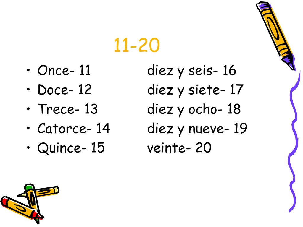 11-20 Once- 11 diez y seis- 16 Doce- 12 diez y siete- 17