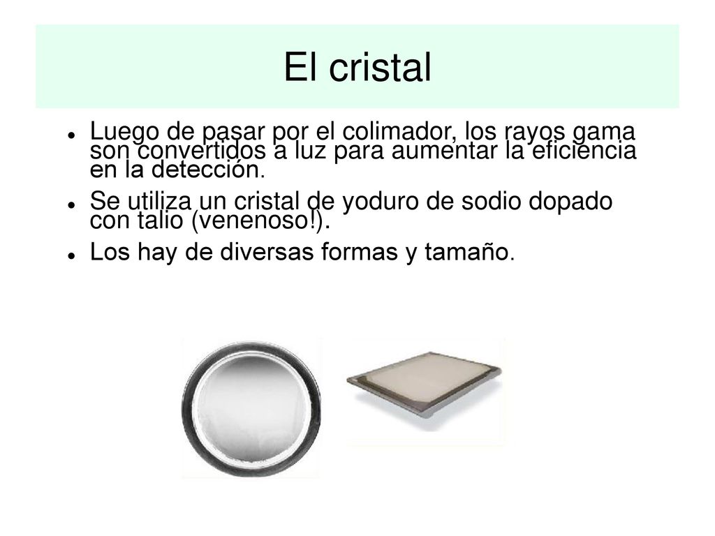 El cristal Luego de pasar por el colimador, los rayos gama son convertidos a luz para aumentar la eficiencia en la detección.