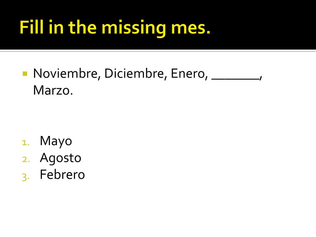 Fill in the missing mes. Noviembre, Diciembre, Enero, _______, Marzo.