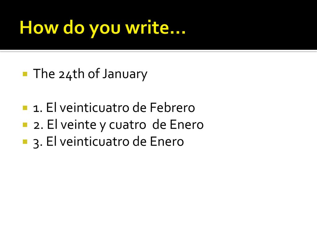 How do you write… The 24th of January 1. El veinticuatro de Febrero