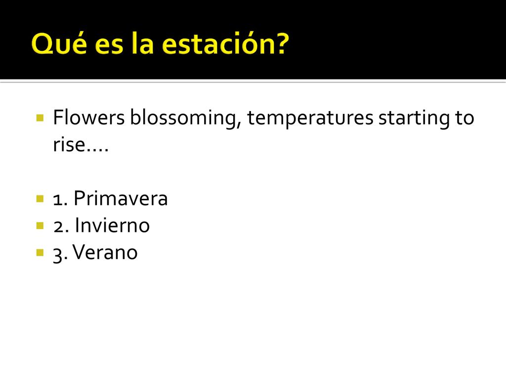 Qué es la estación Flowers blossoming, temperatures starting to rise…. 1. Primavera. 2. Invierno.