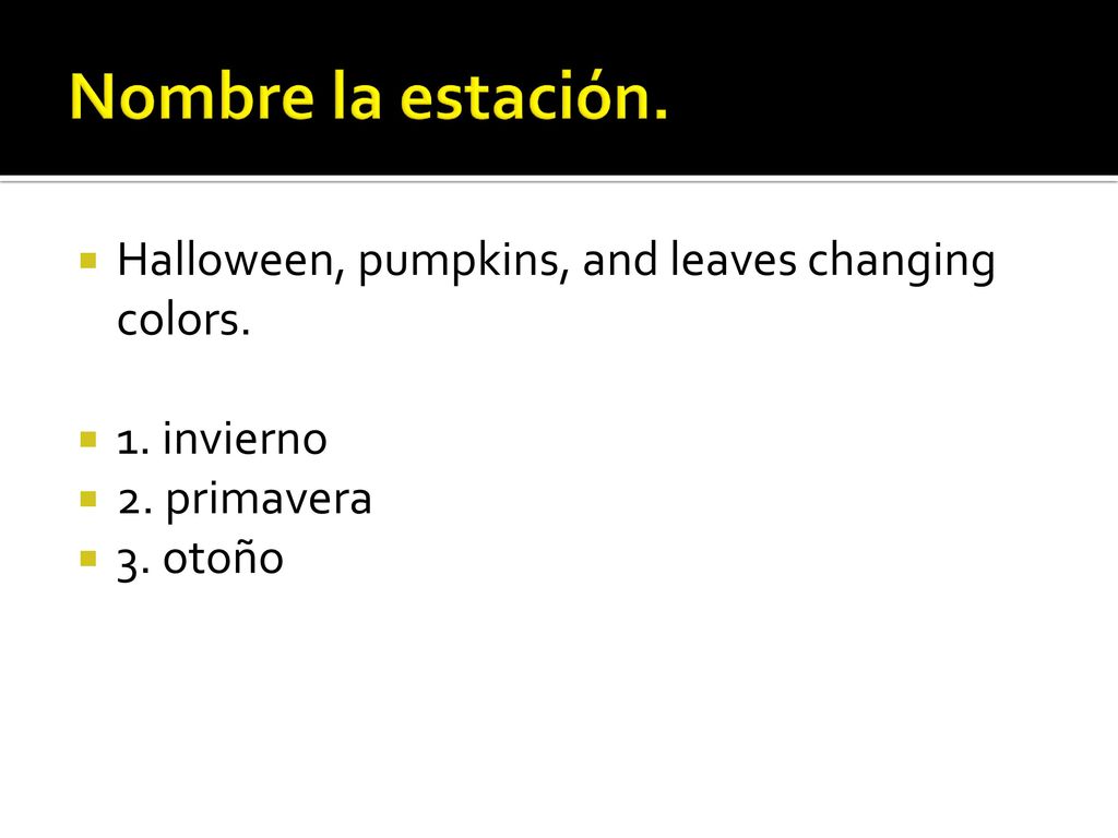 Nombre la estación. Halloween, pumpkins, and leaves changing colors.