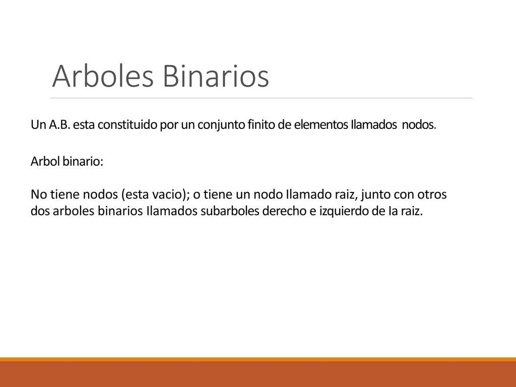 Arboles Binarios Un A.B. esta constituido por un conjunto finito de elementos Ilamados nodos. Arbol binario: