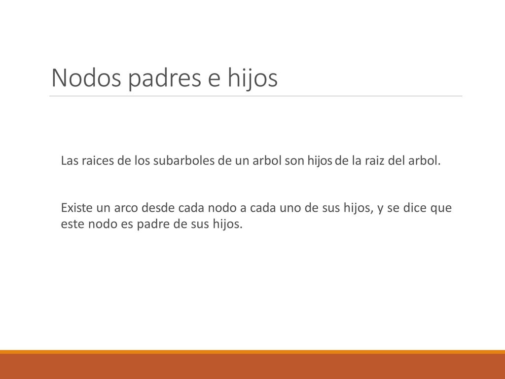 Nodos padres e hijos Las raices de los subarboles de un arbol son hijos de la raiz del arbol.