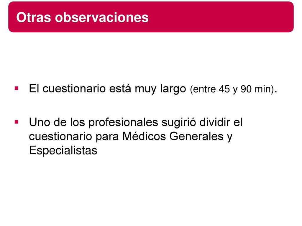 Otras observaciones El cuestionario está muy largo (entre 45 y 90 min).