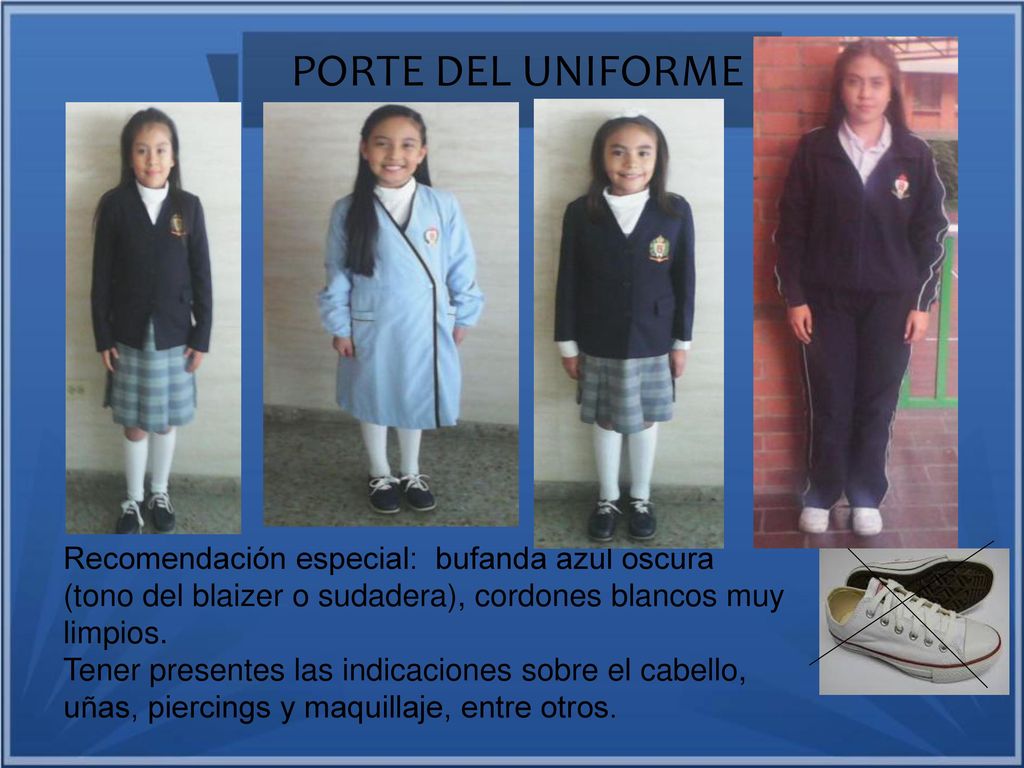 PORTE DEL UNIFORME Recomendación especial: bufanda azul oscura (tono del blaizer o sudadera), cordones blancos muy limpios.