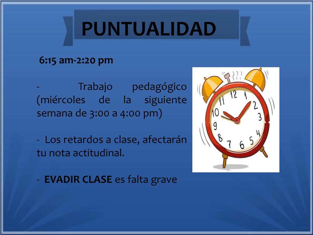 PUNTUALIDAD 6:15 am-2:20 pm. - Trabajo pedagógico (miércoles de la siguiente semana de 3:00 a 4:00 pm)