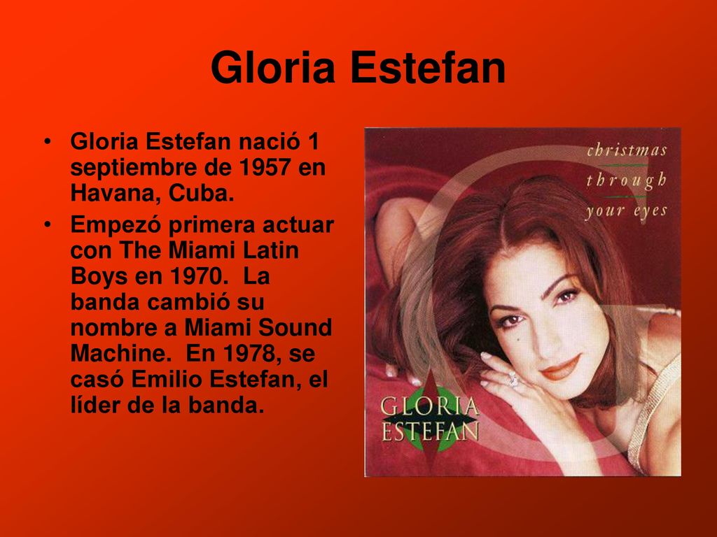 Gloria Estefan Gloria Estefan nació 1 septiembre de 1957 en Havana, Cuba.
