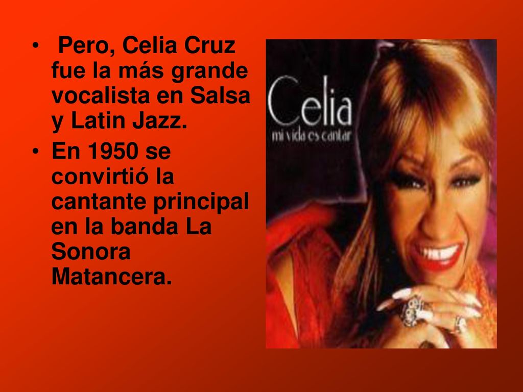 Pero, Celia Cruz fue la más grande vocalista en Salsa y Latin Jazz.