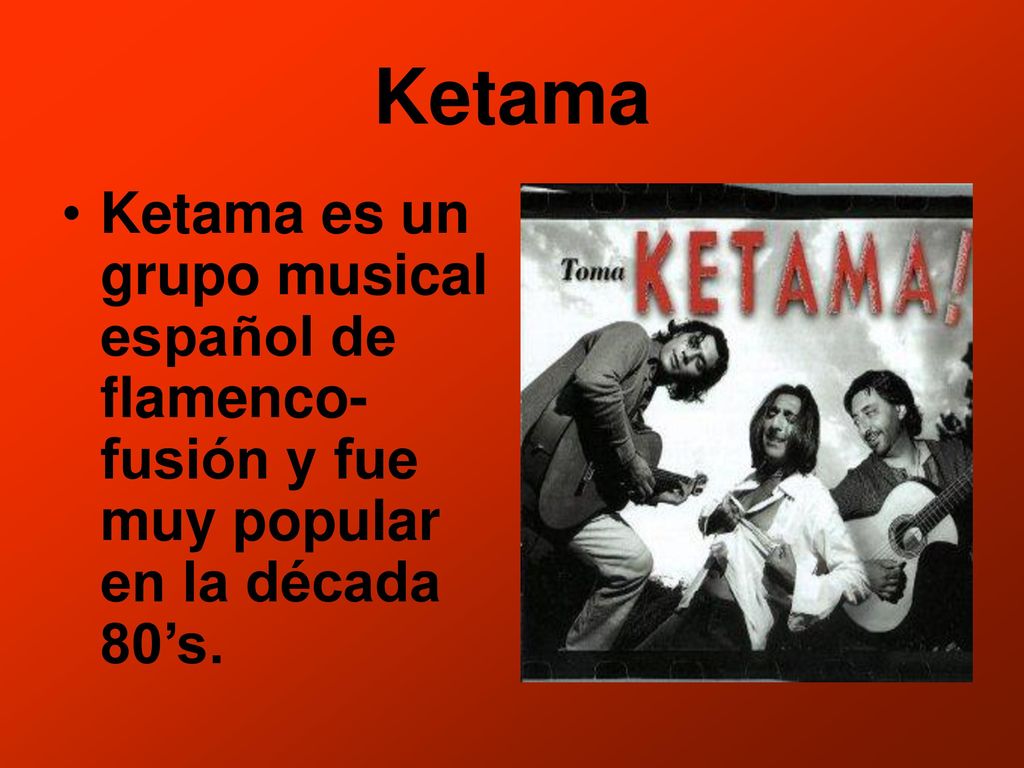 Ketama Ketama es un grupo musical español de flamenco-fusión y fue muy popular en la década 80’s.